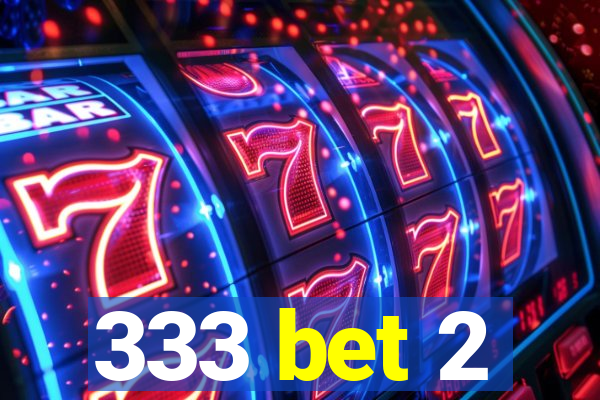 333 bet 2